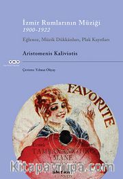 İzmir Rumlarının Müziği 1900-1922 <br /> Eğlence, Müzik Dükkanları, Plak Kayıtları
