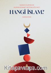 Sadece Kur’an Mı Kur’an Sünnet Bütünlüğü Mü? Hangi İslam?