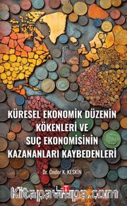 Küresel Ekonomik Düzenin Kökenleri ve Suç Ekonomisinin Kazananları Kaybedenleri 