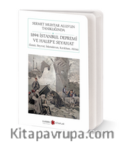 Sermet Muhtar Alus’un Tanıklığında 1894 İstanbul Depremi ve Halep’e  Seyahat- İzmir, Beyrut, İskenderun, Kırıkhan, Afrin (Cep Boy) (Tam Metin)