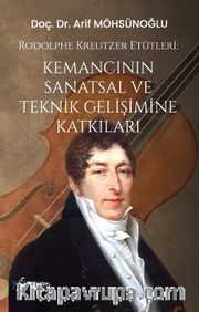 Rodolphe Kreutzer Etütleri <br /> Kemancının Sanatsal ve Teknik Gelişimine Katkıları 
