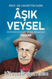 Âşik Veysel <br /> Doğumunun 130. Yılına Armağan Yazılar