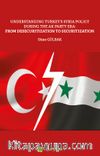 Understanding Turkey’s Syria Policy During The AK Party Era: From Desecuritization to Securitization
