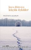 Koca Dünyaya Küçücük Öyküler