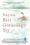 Suyun Bizi Götürdüğü Yer (Karton Kapak)