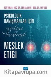 Psikolojik Danışmanlar İçin Uygulama Örnekleriyle Meslek Etiği