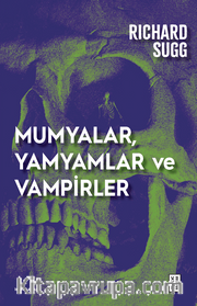 Mumyalar, Yamyamlar ve Vampirler <br /> Avrupa’da Cesetten İlaç Yapmanın Tarihçesi