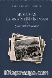 Müslüman Kadın Kimliğinin İnşası ve Şule Yüksel Şenler