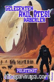 Gelecekten Akıl Ötesi Haberler