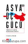 Asya'nın Üç Gücü & Türkiye ve Çin'in Kazakistan Siyaseti