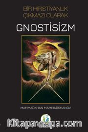 Bir Hıristiyanlık Çıkmazı Olarak Gnostisizm