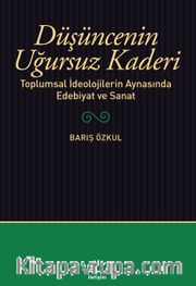 Düşüncenin Uğursuz Kaderi <br /> Toplumsal İdeolojilerin Aynasında Edebiyat ve Sanat