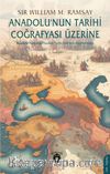 Anadolu’nun Tarihi Coğrafyası Üzerine & Anadolu Hakkında Yazılan Tarihi Eserlerin İncelenmesi 
