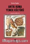 Antik Roma Yemek Kültürü (Yemek Tarifleri ile)