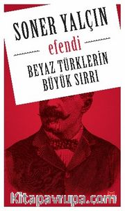 Efendi <br /> Beyaz Türklerin  Büyük Sırrı 