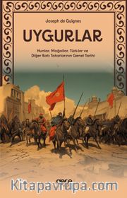 Uygurlar <br /> Hunlar, Moğollar, Türkler ve Diğer Batı Tatarlarının Genel Tarihi