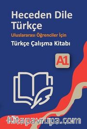 Heceden Dile Türkçe Uluslararası Öğrenciler İçin Türkçe Çalışma Kitabı A1