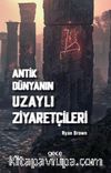 Antik Dünyanın Uzaylı Ziyaretçileri