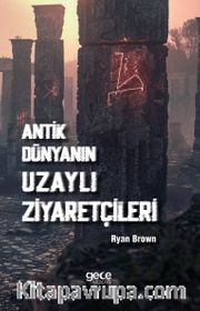 Antik Dünyanın Uzaylı Ziyaretçileri