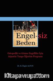 Tango ve Engelsiz Beden <br /> Ortopedik ve Görme Engelliler İçin Arjantin Tango Öğretim Programı