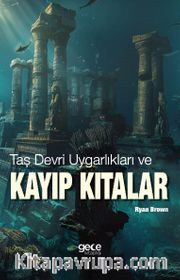 Taş Devri Uygarlıkları ve Kayıp Kıtalar
