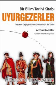 Bir Bilim Tarihi Kitabı Uyurgezerler <br /> İnsanın Değişen Evren Görüşünün Bir Tarihi