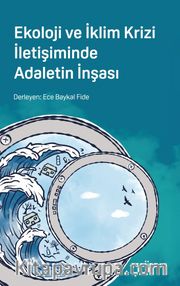 Ekoloji ve İklim Krizi İletişiminde Adaletin İnşası