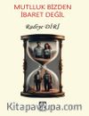 Mutlluk Bizden İbaret Değil