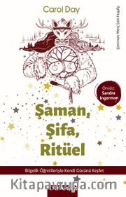 Şaman, Şifa, Ritüel <br /> Bilgelik Öğretileriyle Kendi Gücünü Keşfet