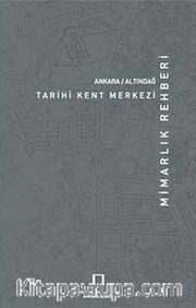 Ankara Altındağ Tarihi Kent Merkezi / Mimarlık Rehberi