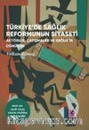 Türkiye’de Sağlık Reformunun Siyaseti  Aktörler, Çatışmalar ve Sağlıkta Dönüşüm