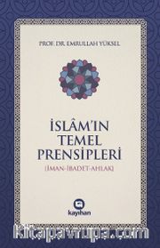 İslam’ın Temel Prensipleri (İman-İbadet -Ahlak)