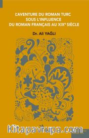 L’aventure Du Roman Turc Sous L’ınfluence Du Roman Françaıs Au Xıxe Sıècle