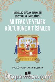 Memlûk- Kıpçak Türkçesi Söz Varlığı İncelemesi: Mutfak Ve Yemek Kültürüne Ait İsimler