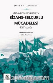 Batılı Bir Yazarın Gözüyle Bizans-Selçuklu Mücadelesi <br /> 1081’e Kadar