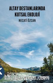 Altay Destanlarında Kutsal Ekoloji