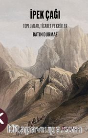 İpek Çağı <br /> Toplumlar, Ticaret ve Krizler