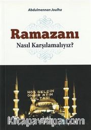 Ramazanı Nasıl Karşılamalıyız?