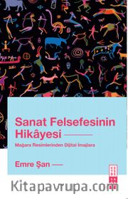 Sanat Felsefesinin Hikayesi <br /> Mağara Resimlerinden Dijital İmajlara