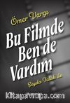 Bu Filmde Ben de Vardım