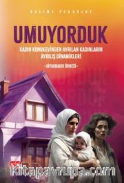 Umuyorduk <br /> Kadın Konukevinden Ayrılan Kadınların Ayrılış Dinamikleri: Diyarbakır Örneği