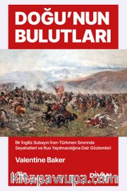 Doğu'nun Bulutları <br /> İran-Türkmen Sınırında Seyahatler ve Rus Yayılmacılığına Dair Gözlemler