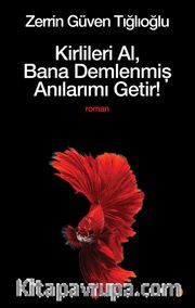 Kirlileri Al, Bana Demlenmiş Anılarımı Getir!