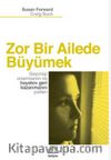 Zor Bir Ailede Büyümek & Geçmişi Onarmanın ve Hayatını Geri Kazanmanın Yolları