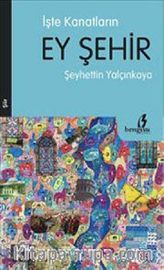 İşte Kanatların Ey Şehir