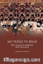 Mu’tezile ve Bilgi Ebü’l Kasım El-Kabi’nin Bilgi Anlayışı