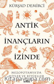 Antik İnançların İzinde <br /> Mezopotamya’da Mitler ve Ritüeller