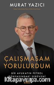 Çalışmasam Yorulurdum <br /> Bir Avukatın Petrol Dünyasındaki Serüveni