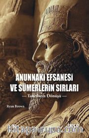 Anunnaki Efsanesi ve Sümerlerin Sırları <br /> Tanrıların Dönüşü