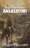 Diyar Diyar Gezdim, Anlatayım!
